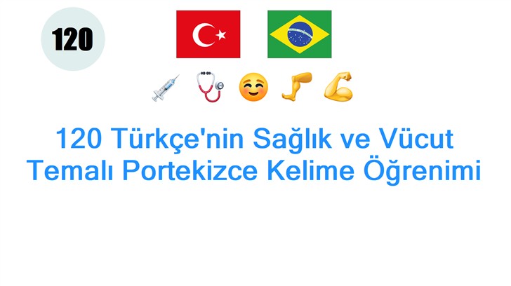 120 Türkçenin Sağlık ve Vücut Temalı Portekizce Kelime Öğrenimi